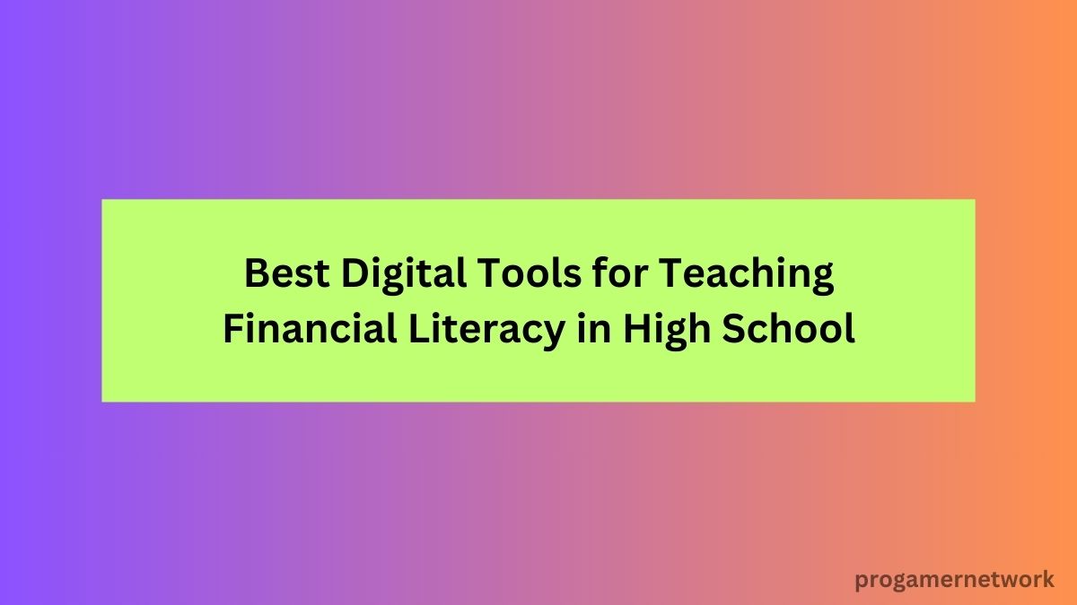 Digital Tools for Teaching Financial Literacy in High School