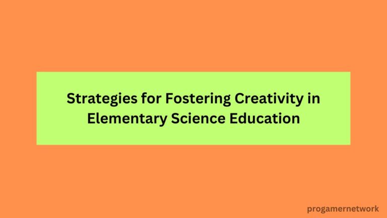 Strategies for Fostering Creativity in Elementary Science Education